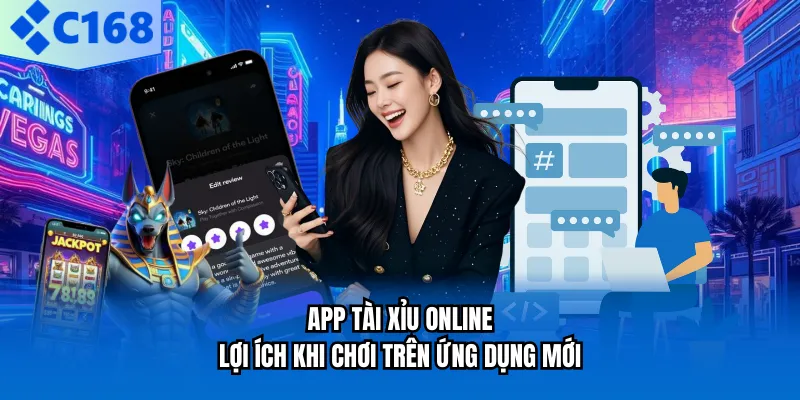 app tai xiu online loi ich khi choi tren ung dung moi