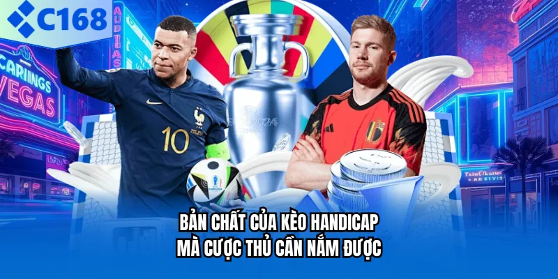 Kèo Handicap - Cách Hiểu Và Chơi Kèo Chấp Hiệu Quả Nhất Bản chất của kèo Handicap mà cược thủ cần nắm được