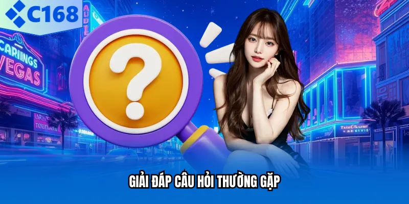 C168 Giải đáp câu hỏi thường gặp
