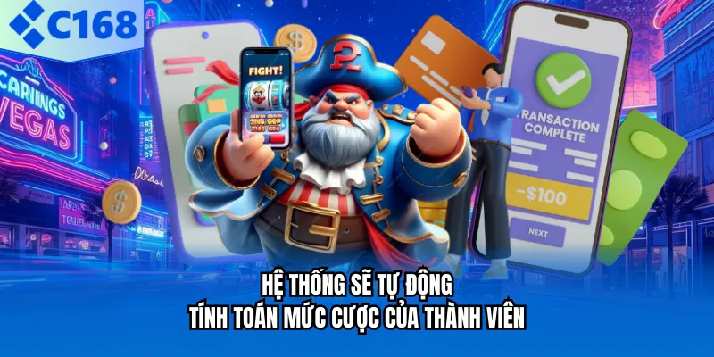 Hệ thống sẽ tự động tính toán mức cược của thành viên