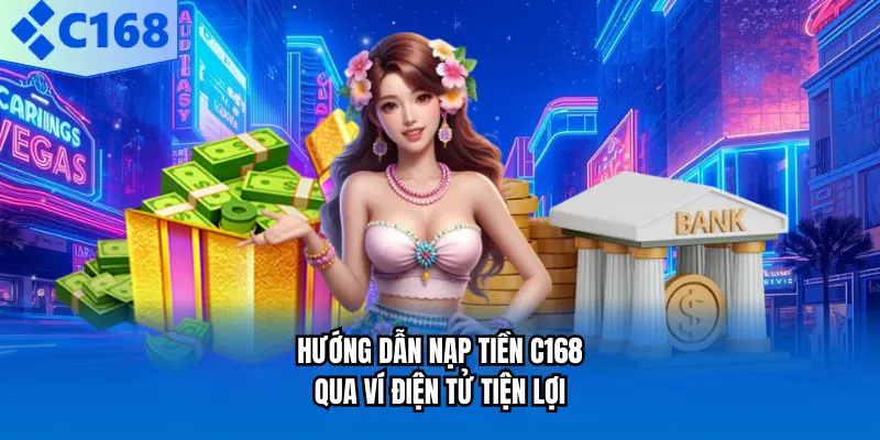 Hướng dẫn nạp tiền C168 qua ví điện tử tiện lợi