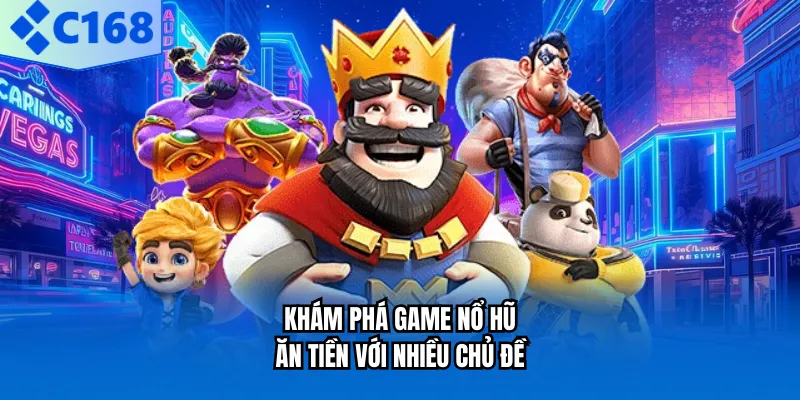 Khám phá game nổ hũ ăn tiền với nhiều chủ đề