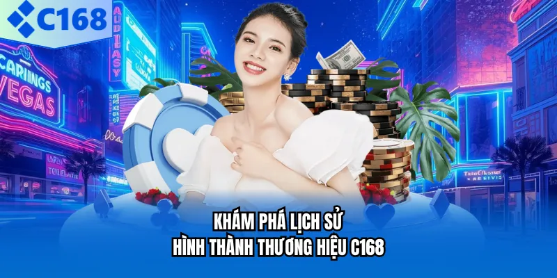 C168 Khám phá lịch sử hình thành thương hiệu C168
