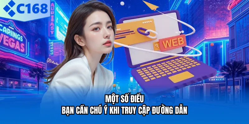 Một số điều bạn cần chú ý khi truy cập đường dẫn