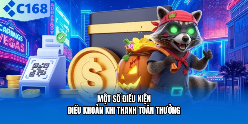 RÚT TIỀN C168 Một số điều kiện điều khoản khi thanh toán thưởng