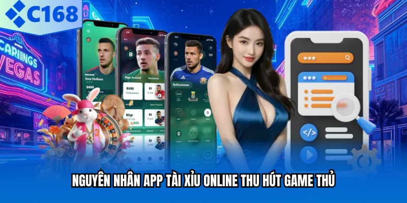Nguyên nhân app tài xỉu online thu hút game thủ