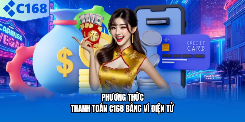 Phương Thức Thanh Toán C168 - 3 Lựa Chọn Tốt Nhất 2026 Phương thức thanh toán C168 bằng ví điện tử