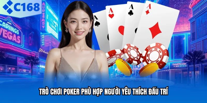 Trò chơi Poker phù hợp người yêu thích đấu trí
